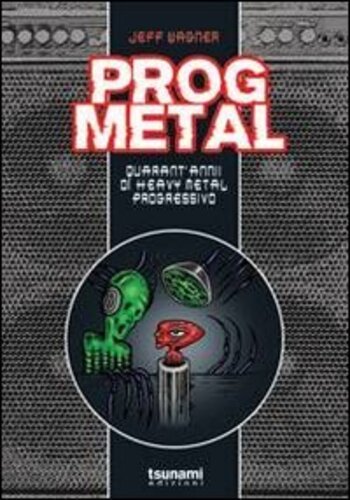 Libri Jeff Wagner - Prog Metal. Quarant'Anni Di Heavy Metal Progressivo NUOVO SIGILLATO, EDIZIONE DEL 01/01/2012 SUBITO DISPONIBILE