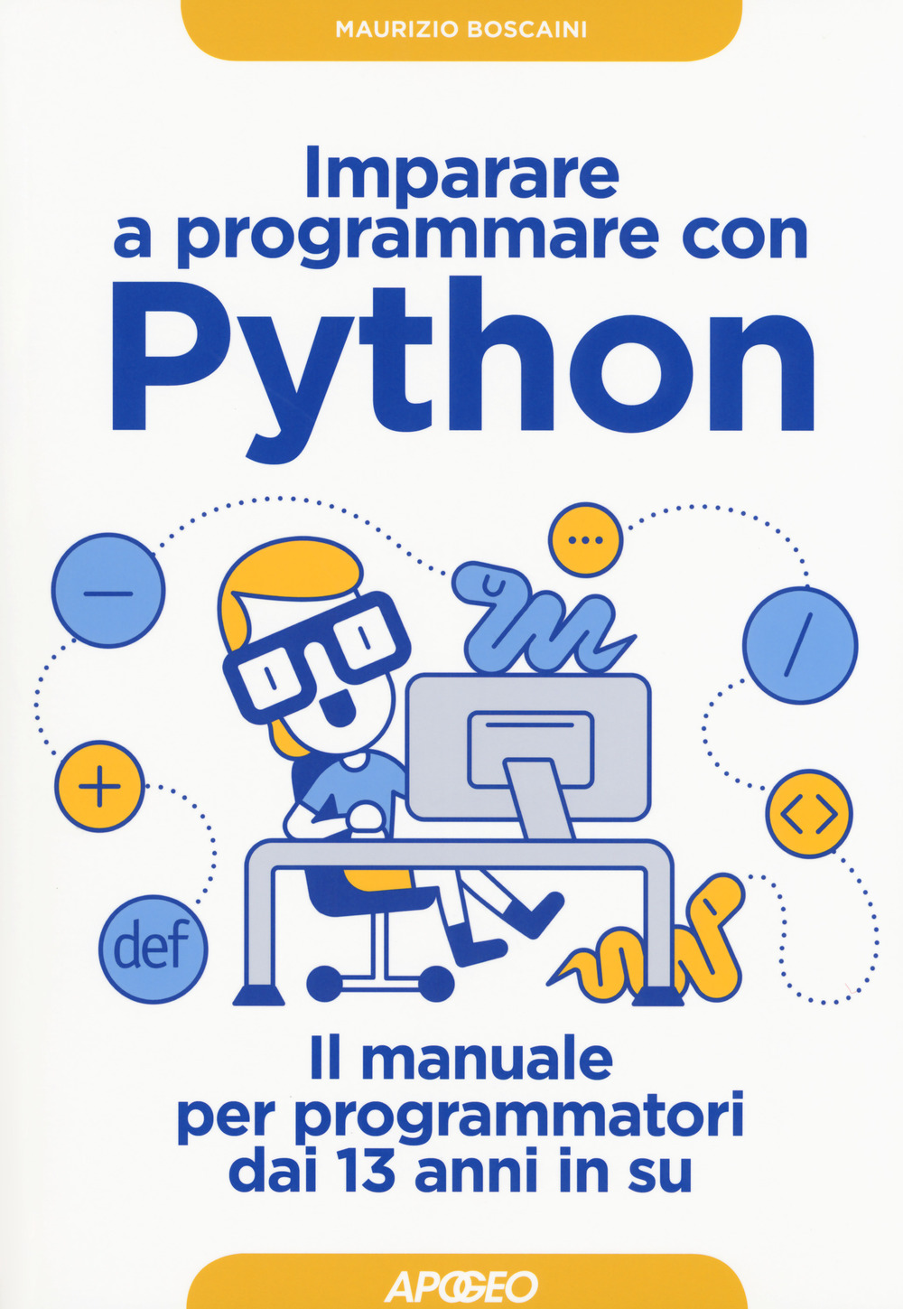 Libri Maurizio Boscaini - Imparare A Programmare Con Python. Il Manuale Per Programmatori Dai 13 Anni In Su NUOVO SIGILLATO, EDIZIONE DEL 11/05/2017 SUBITO DISPONIBILE