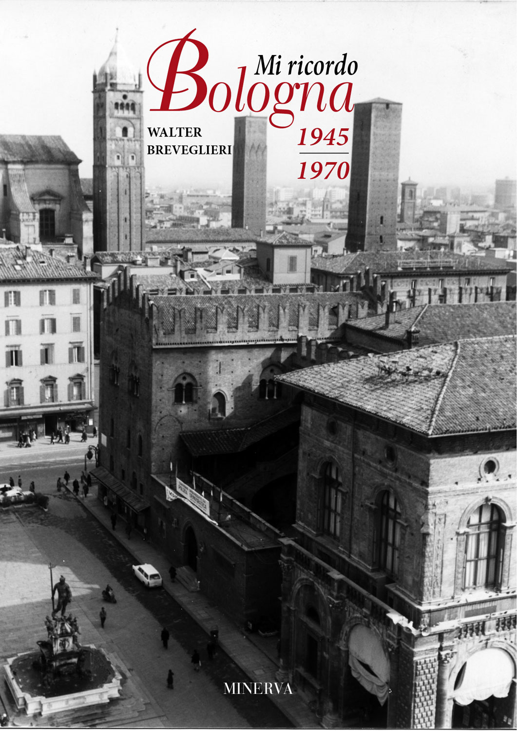 Libri Walter Breveglieri - Mi Ricordo Bologna 1945-1970. Ediz. Illustrata NUOVO SIGILLATO, EDIZIONE DEL 19/12/2016 SUBITO DISPONIBILE