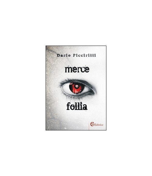 Libri Dario Piccirilli - Merce E Follia