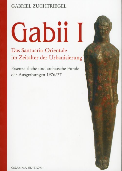 Libri Gabriel Zuchtriegel - Gabii I. Das Santuario Orientale Im Zeitalter Der Urbanisierung NUOVO SIGILLATO EDIZIONE DEL SUBITO DISPONIBILE