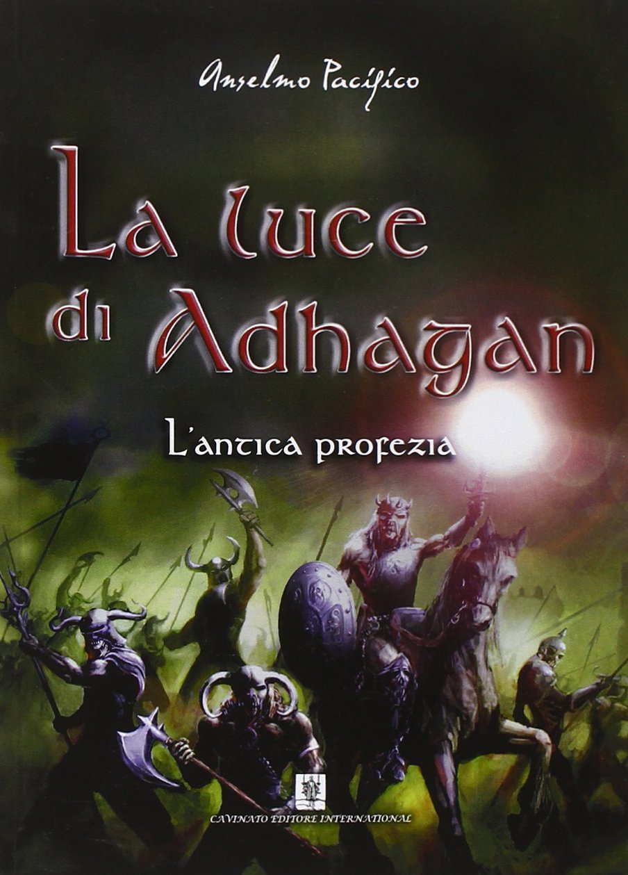 Libri Anselmo Pacifico - L'Antica Profezia. La Luce Di Adhagan NUOVO SIGILLATO, EDIZIONE DEL 01/01/2015 SUBITO DISPONIBILE