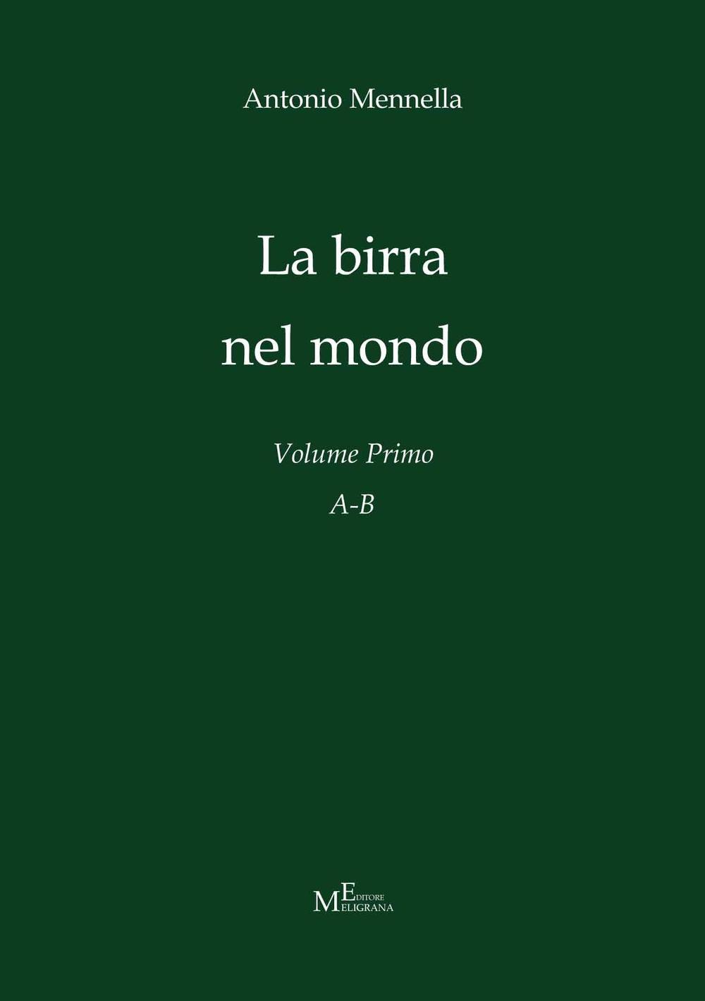 Libri Antonio Mennella - La Birra Nel Mondo. Vol. 1: A-B NUOVO SIGILLATO, EDIZIONE DEL 17/12/2016 SUBITO DISPONIBILE