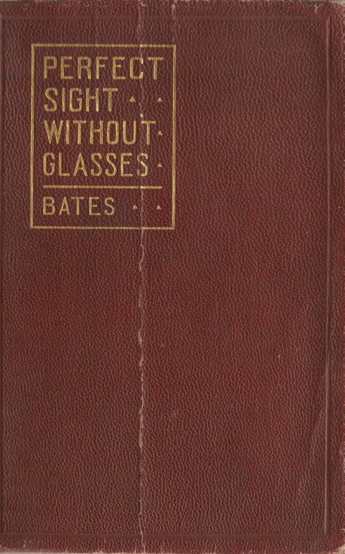 Libri Bates William Horatio - Perfect Sight Without Glasses. The Cure Of Imperfect Sight By Treatment Without Glasses. Con Gadget NUOVO SIGILLATO, EDIZIONE DEL 17/10/2009 SUBITO DISPONIBILE