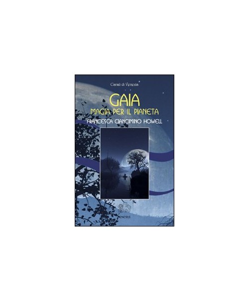 Libri Ciancimino Howell Francesca - Gaia, Magia Per Il Pianeta NUOVO SIGILLATO, EDIZIONE DEL 01/01/2008 SUBITO DISPONIBILE