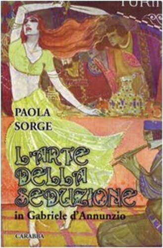 Libri Paola Sorge - L'Arte Della Seduzione In Gabriele D'Annunzio NUOVO SIGILLATO, EDIZIONE DEL 01/01/2009 SUBITO DISPONIBILE