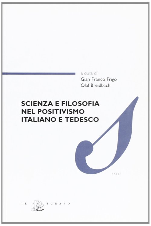 Libri Scienza E Filosofia Nel Positivismo Italiano E Tedesco NUOVO SIGILLATO, EDIZIONE DEL 01/01/2005 SUBITO DISPONIBILE