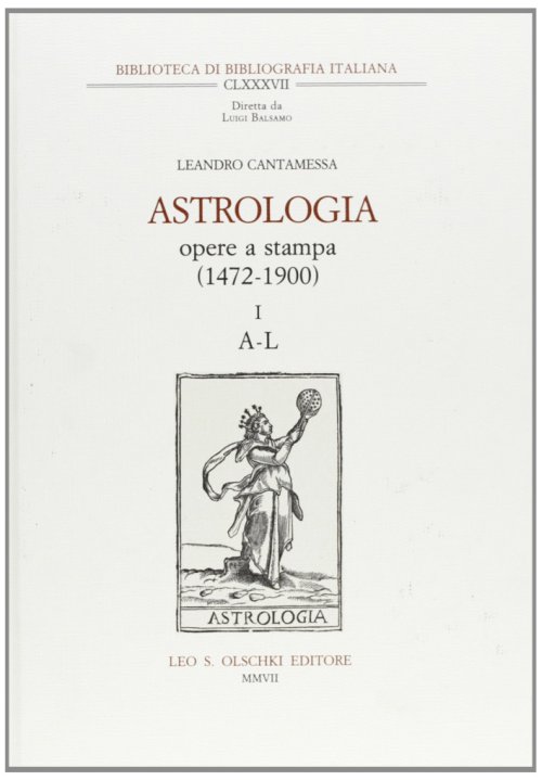 Libri Leandro Cantamessa - Astrologia. Opere A Stampa (1472-1900) NUOVO SIGILLATO, EDIZIONE DEL 01/01/2007 SUBITO DISPONIBILE