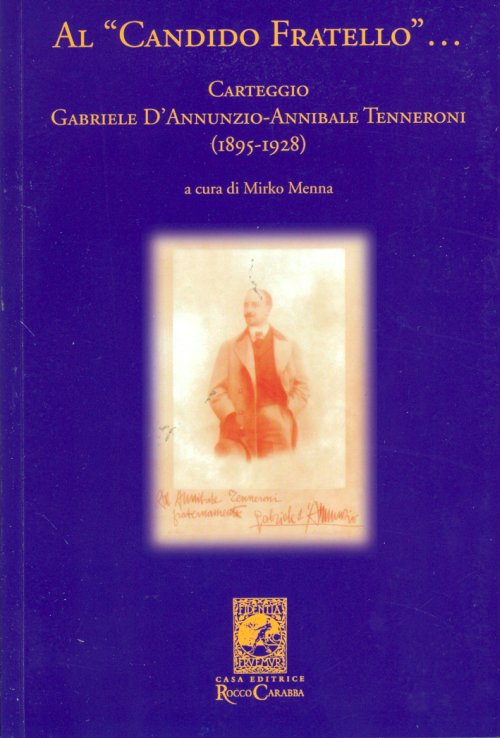 Libri Gabriele DAnnunzio Annibale Tenneroni - Al Candido Fratello... Carteggio Dannunzio-Annibale Tenneroni. 1895-1928 NUOVO SIGILLATO EDIZIONE DEL SUBITO DISPONIBILE