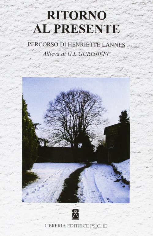 Libri Ritorno Al Presente. Percorso Di Henriette Lannes. Allieva Di G. I. Gurdjieff NUOVO SIGILLATO, EDIZIONE DEL 01/01/2007 SUBITO DISPONIBILE