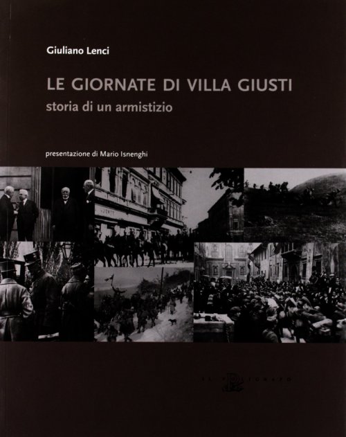 Libri Giuliano Lenci - Le Giornate Di Villa Giusti. Storia Di Un Armistizio NUOVO SIGILLATO EDIZIONE DEL SUBITO DISPONIBILE