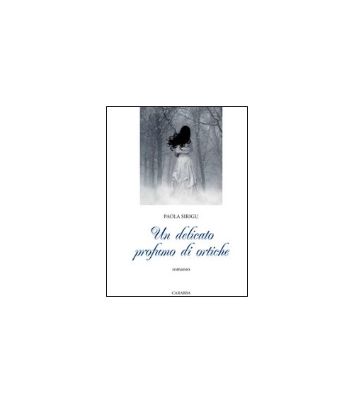 Libri Paola Sirigu - Un Delicato Profumo Di Ortiche NUOVO SIGILLATO, EDIZIONE DEL 01/01/2010 SUBITO DISPONIBILE