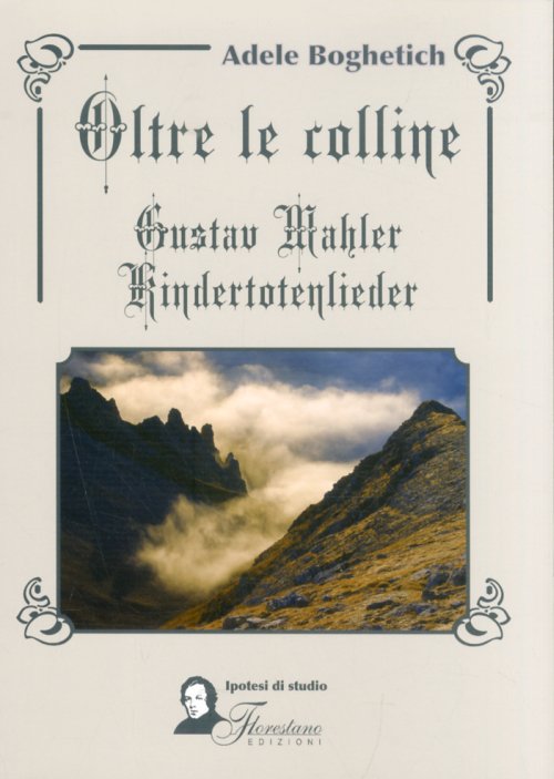 Libri Adele Boghetich - Oltre Le Colline. Gustav Mahler, Kindertotenlieder NUOVO SIGILLATO, EDIZIONE DEL 01/01/2012 SUBITO DISPONIBILE