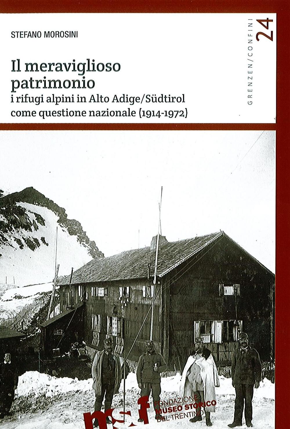 Libri Stefano Morosini - Il Meraviglioso Patrimonio. I Rifugi Alpini In Alto Adige/Sudtirol Come Questione Nazionale (1914-1972) NUOVO SIGILLATO, EDIZIONE DEL 01/01/2016 SUBITO DISPONIBILE