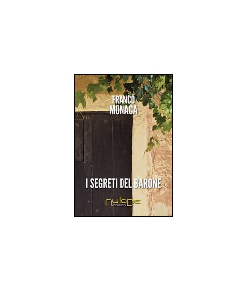 Libri Franco Monaca - I Segreti Del Barone NUOVO SIGILLATO, EDIZIONE DEL 01/01/2013 SUBITO DISPONIBILE