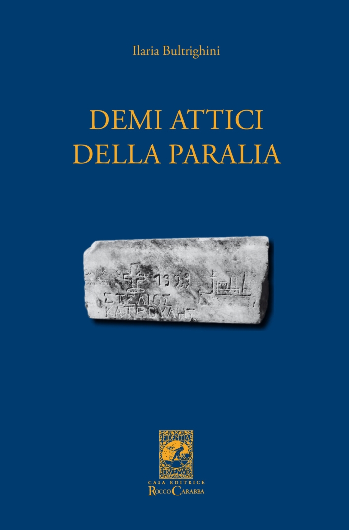 Libri Ilaria Bultrighini - Demi Attici Della Paralia NUOVO SIGILLATO, EDIZIONE DEL 01/01/2015 SUBITO DISPONIBILE