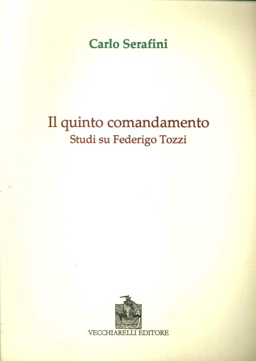 Libri Carlo Serafini - Il Quinto Comandamento. Studi Su Federico Tozzi NUOVO SIGILLATO, EDIZIONE DEL 01/01/2008 SUBITO DISPONIBILE
