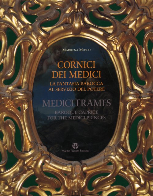 Libri Marilena Mosco - Cornici Dei Medici. La Fantasia Barocca Al Servizio Del Potere-Medici Frames. Baroque Caprice For The Medici Princes NUOVO SIGILLATO, EDIZIONE DEL 30/04/2008 SUBITO DISPONIBILE