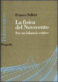 Libri Franco Selleri - La Fisica Del Novecento. La Fine Della E Vicina NUOVO SIGILLATO EDIZIONE DEL SUBITO DISPONIBILE