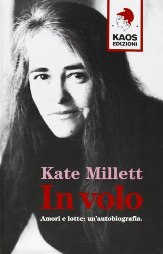 Libri Kate Millett - In Volo. Amori E Lotte: Un'Autobiografia NUOVO SIGILLATO, EDIZIONE DEL 26/10/1995 SUBITO DISPONIBILE
