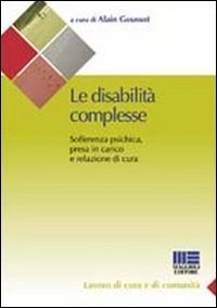 Libri Alain Goussot - Le Disabilita Complesse. Sofferenza Psichica Presa In Carico E Relazione Di Cura NUOVO SIGILLATO EDIZIONE DEL SUBITO DISPONIBILE