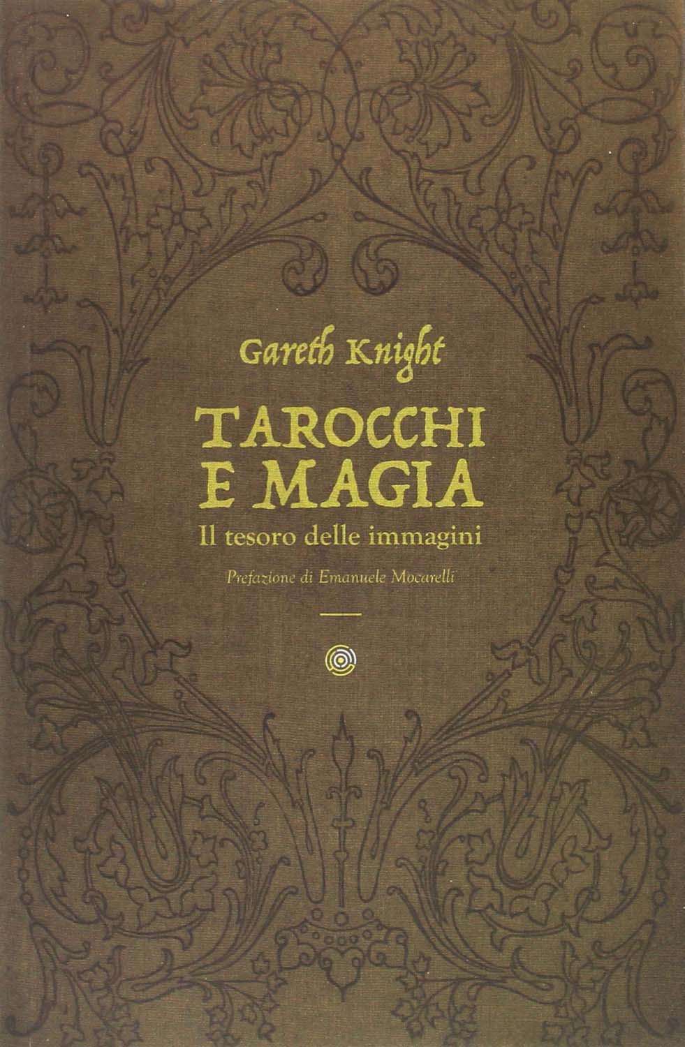 Libri Gareth Knight - Tarocchi E Magia. Il Tesoro Nascosto Nelle Immagini NUOVO SIGILLATO, EDIZIONE DEL 01/01/2016 SUBITO DISPONIBILE