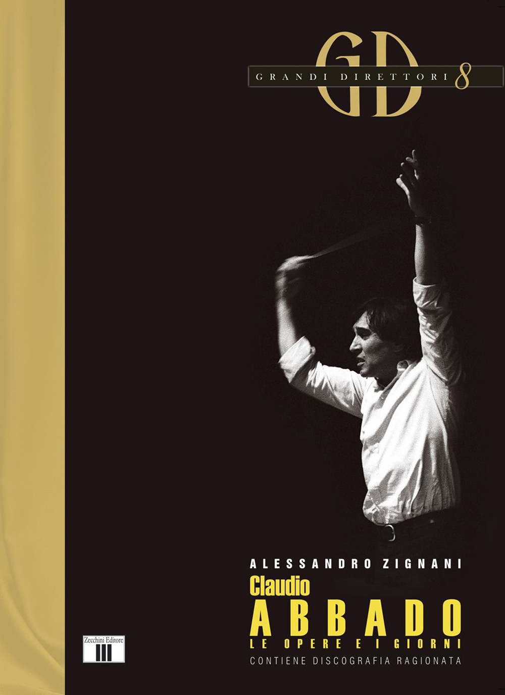Libri Alessandro Zignani - Claudio Abbado. Le Opere E I Giorni NUOVO SIGILLATO, EDIZIONE DEL 20/01/2015 SUBITO DISPONIBILE
