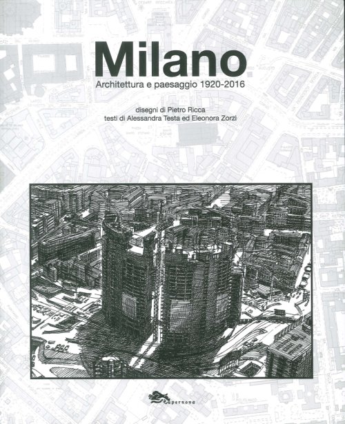 Libri Alessandra Testa / Eleonora Zorzi - Milano. Architettura E Paesaggio 1920-2016 NUOVO SIGILLATO, EDIZIONE DEL 09/06/2017 SUBITO DISPONIBILE