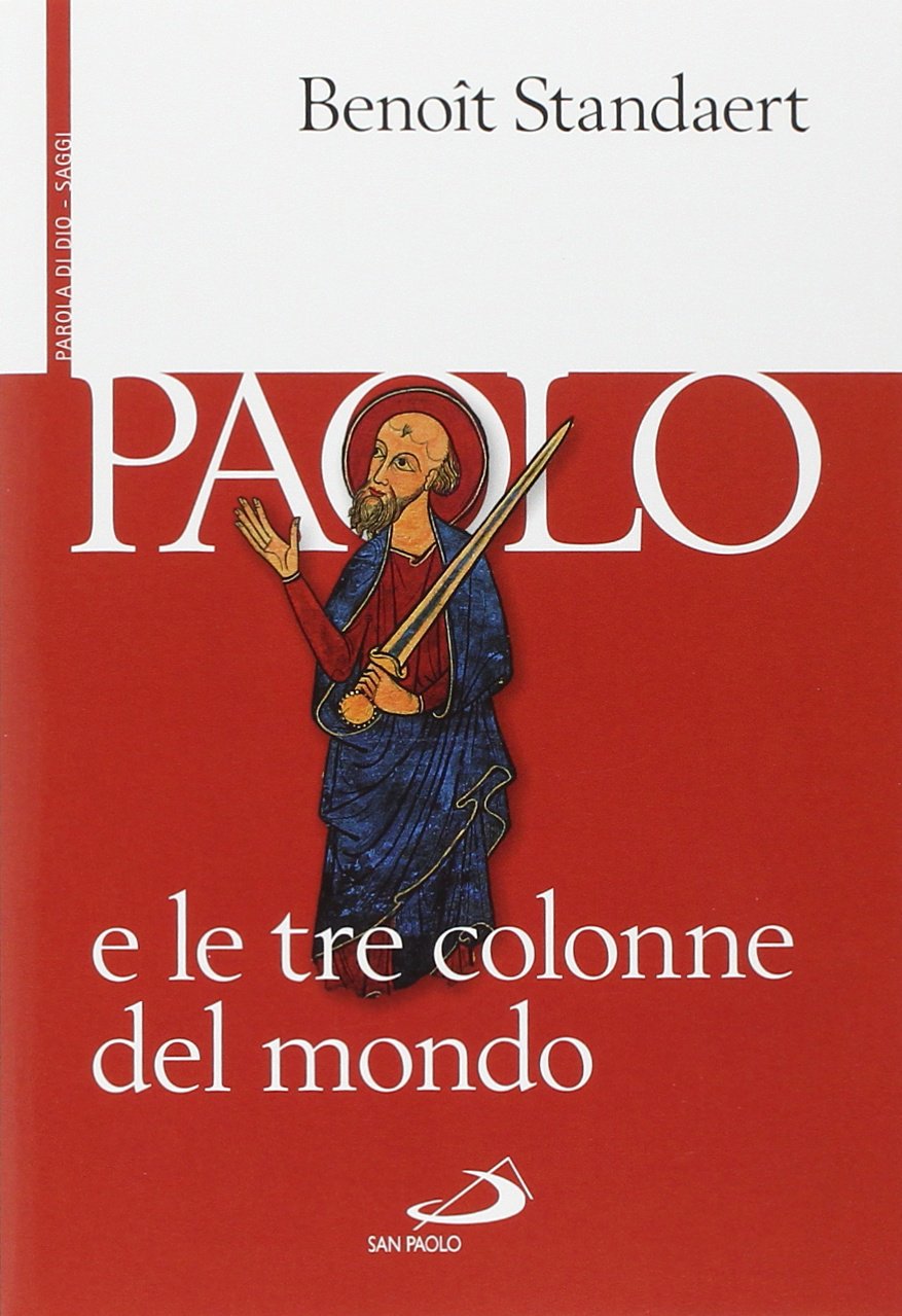 Libri Benoit Standaert - Paolo E Le Tre Colonne Del Mondo NUOVO SIGILLATO, EDIZIONE DEL 01/05/2014 SUBITO DISPONIBILE