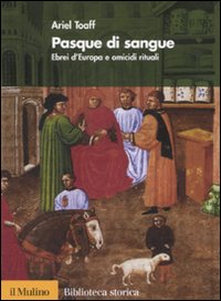 Libri Ariel Toaff - Pasque Di Sangue. Ebrei D'europa E Omicidi Rituali NUOVO SIGILLATO, EDIZIONE DEL 21/02/2008 SUBITO DISPONIBILE