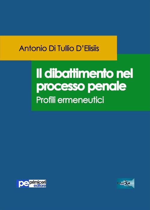 Libri Di Tullio D'Elisiis Antonio - Il Dibattimento Nel Processo Penale. Profili Ermeneutici NUOVO SIGILLATO, EDIZIONE DEL 18/05/2017 SUBITO DISPONIBILE