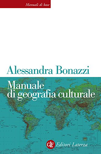 Libri Alessandra Bonazzi - Manuale Di Geografia Culturale NUOVO SIGILLATO, EDIZIONE DEL 19/05/2011 SUBITO DISPONIBILE