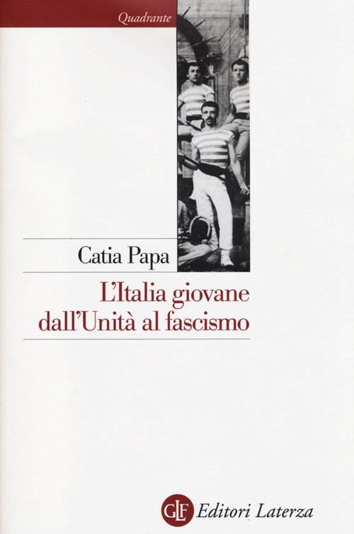 Libri Catia Papa - L'Italia Giovane. Dall'Unita Al Fascismo NUOVO SIGILLATO, EDIZIONE DEL 21/03/2013 SUBITO DISPONIBILE