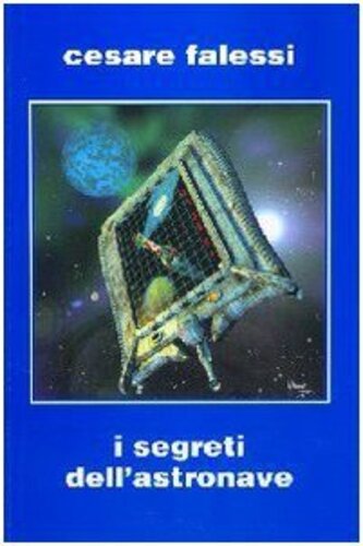 Libri Cesare Falessi - Il Segreti Dell'Astronave NUOVO SIGILLATO, EDIZIONE DEL 01/01/2009 SUBITO DISPONIBILE