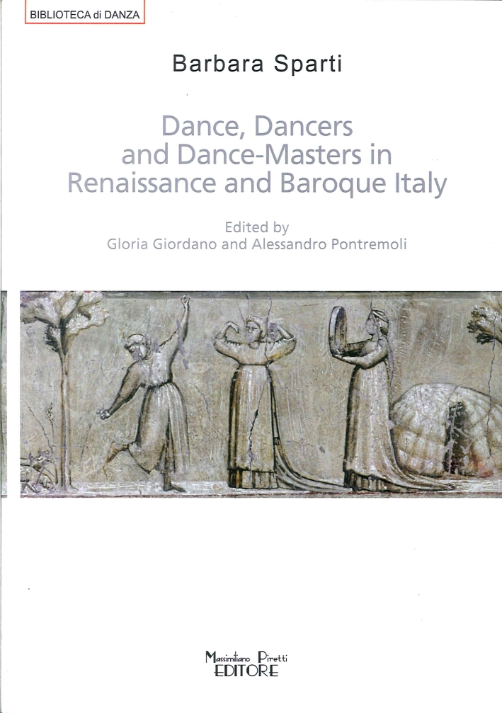 Libri Barbara Sparti - Dance, Dancers And Dance-Masters In Renaissance And Baroque Italy NUOVO SIGILLATO, EDIZIONE DEL 01/07/2015 SUBITO DISPONIBILE