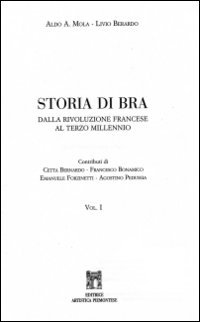 Libri Mola Aldo A. / Livio Berardo - Storia Di Bra. Dalla Rivoluzione Francese Al Terzo Millenio NUOVO SIGILLATO, EDIZIONE DEL 01/01/2002 SUBITO DISPONIBILE