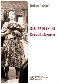 Libri Barbara Bulzomi - Regina Bianchi. Regina Del Palcoscenico NUOVO SIGILLATO, EDIZIONE DEL 01/01/2008 SUBITO DISPONIBILE