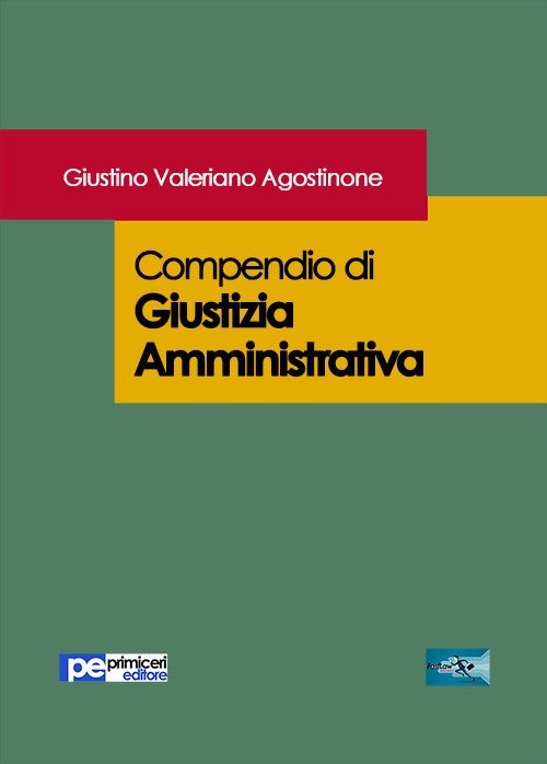 Libri Agostinone Giustino Valeriano - Compendio Di Giustizia Amministrativa NUOVO SIGILLATO, EDIZIONE DEL 18/07/2017 SUBITO DISPONIBILE