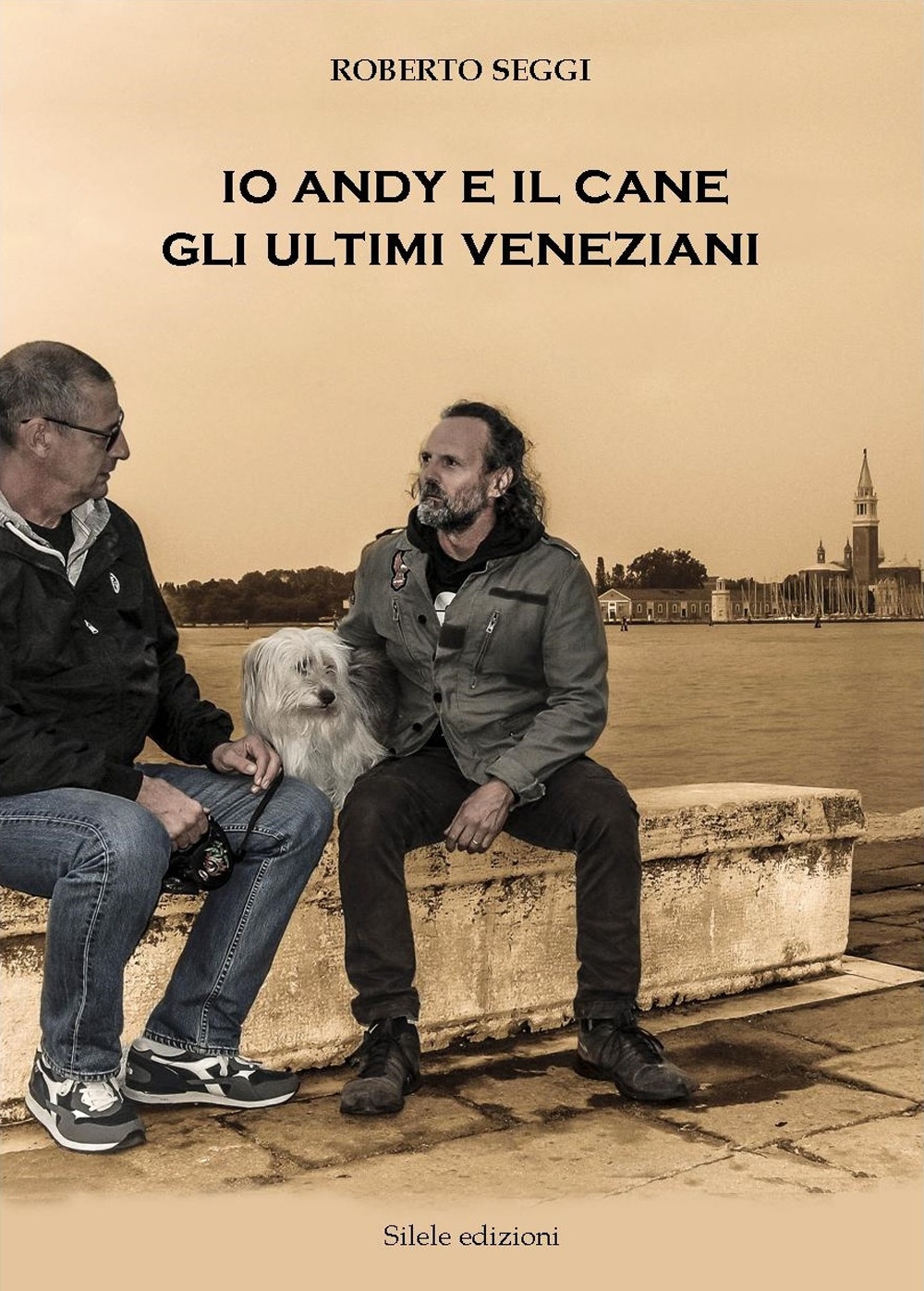 Libri Roberto Seggi - Io, Andy E Il Cane. Gli Ultimi Veneziani NUOVO SIGILLATO, EDIZIONE DEL 30/10/2017 SUBITO DISPONIBILE