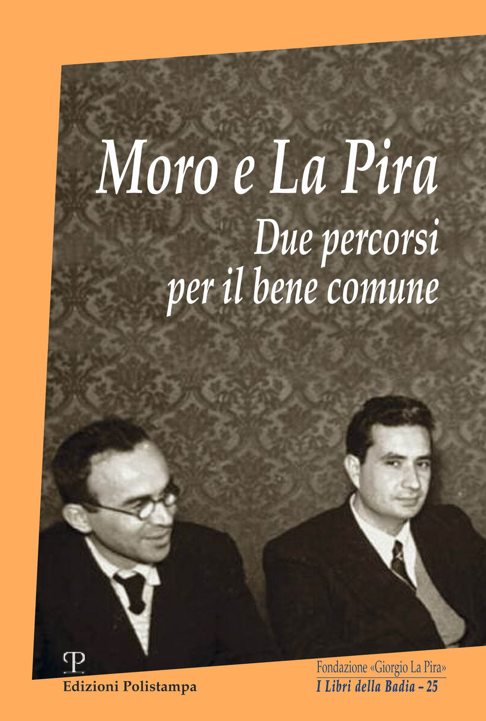 Libri Giorgio La Pira Aldo Moro - Moro E La Pira. Due Percorsi Per Il Bene Comune NUOVO SIGILLATO, EDIZIONE DEL 11/01/2018 SUBITO DISPONIBILE