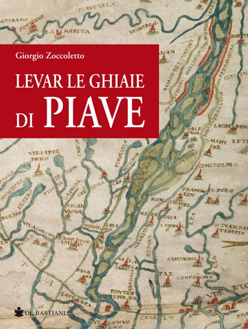 Libri Giorgio Zoccoletto - Levar Le Ghiaie Di Piave NUOVO SIGILLATO, EDIZIONE DEL 09/03/2018 SUBITO DISPONIBILE