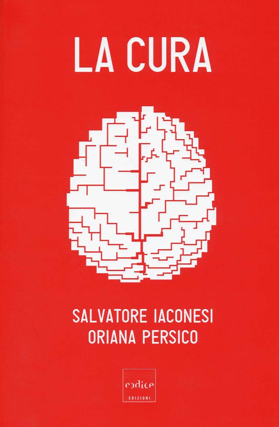Libri Salvatore Iaconesi / Oriana Persico - La Cura NUOVO SIGILLATO, EDIZIONE DEL 24/03/2016 SUBITO DISPONIBILE