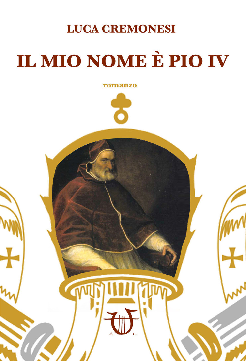 Libri Luca Cremonesi - Il Mio Nome E Pio IV NUOVO SIGILLATO, EDIZIONE DEL 04/04/2018 SUBITO DISPONIBILE