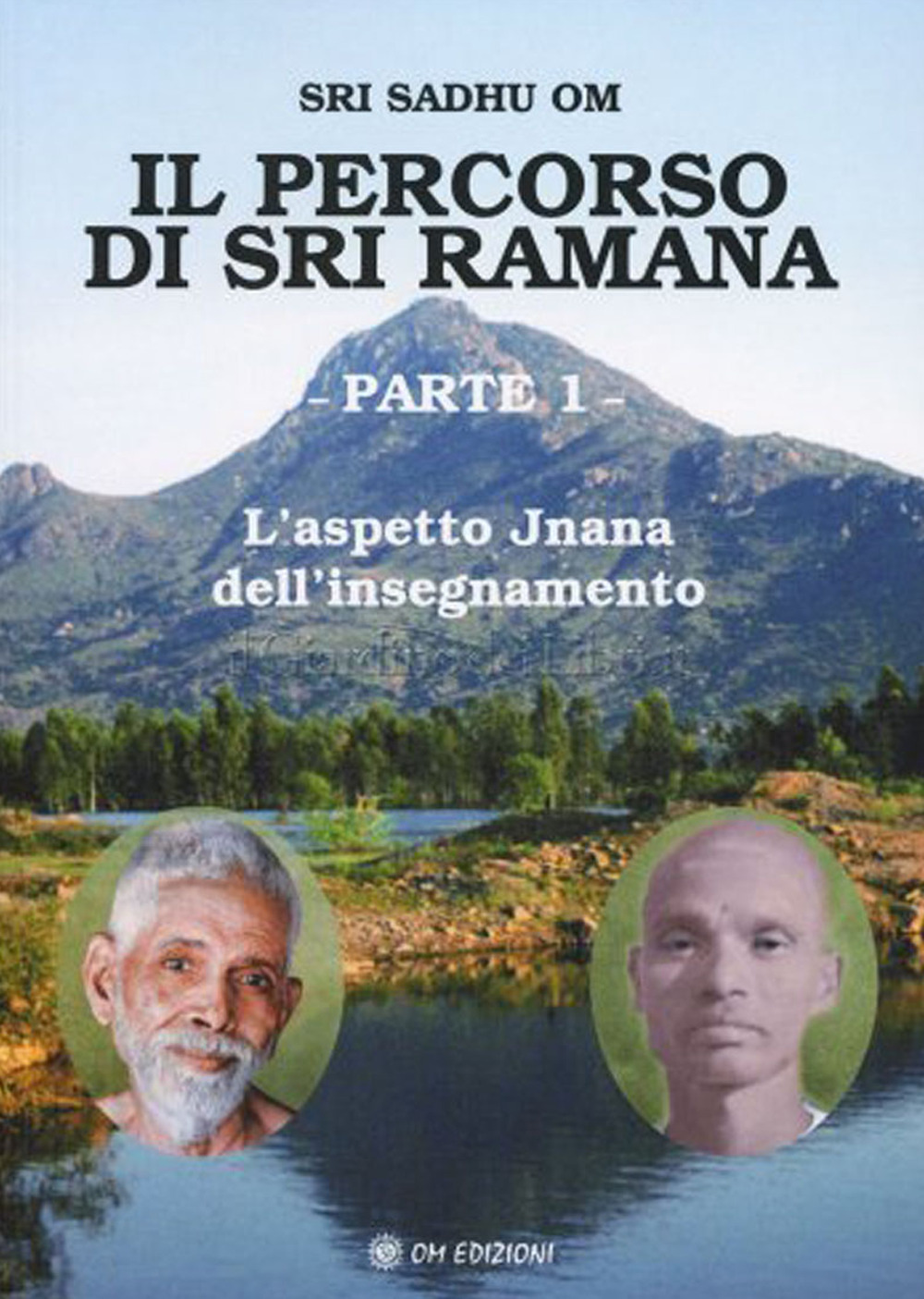 Libri Sri Sadhu Om - Il Percorso Di Sri Ramana Vol 01 NUOVO SIGILLATO, EDIZIONE DEL 24/05/2018 SUBITO DISPONIBILE