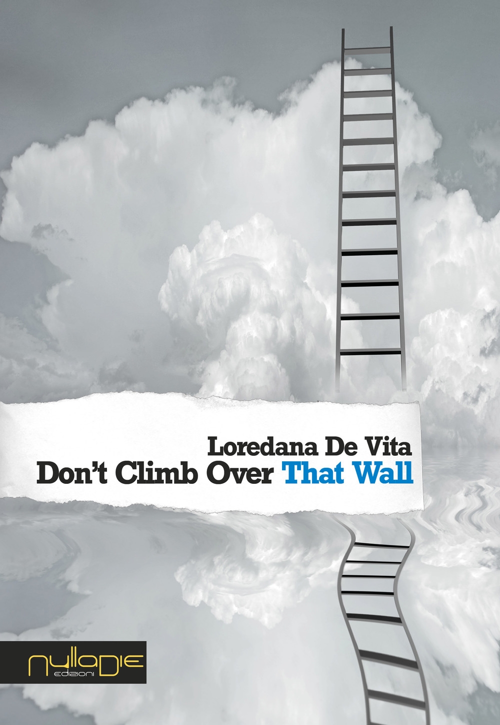 Libri De Vita Loredana - Don't Climb Over That Wall NUOVO SIGILLATO, EDIZIONE DEL 03/05/2018 SUBITO DISPONIBILE