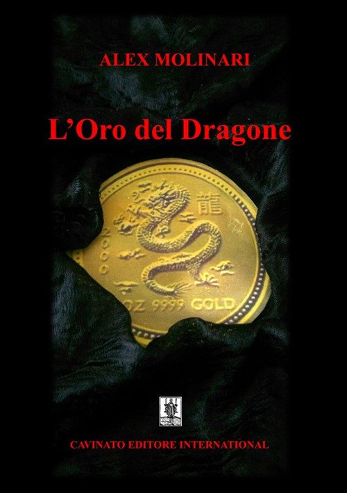 Libri Alex Molinari - L' Oro Del Dragone NUOVO SIGILLATO, EDIZIONE DEL 15/05/2018 SUBITO DISPONIBILE