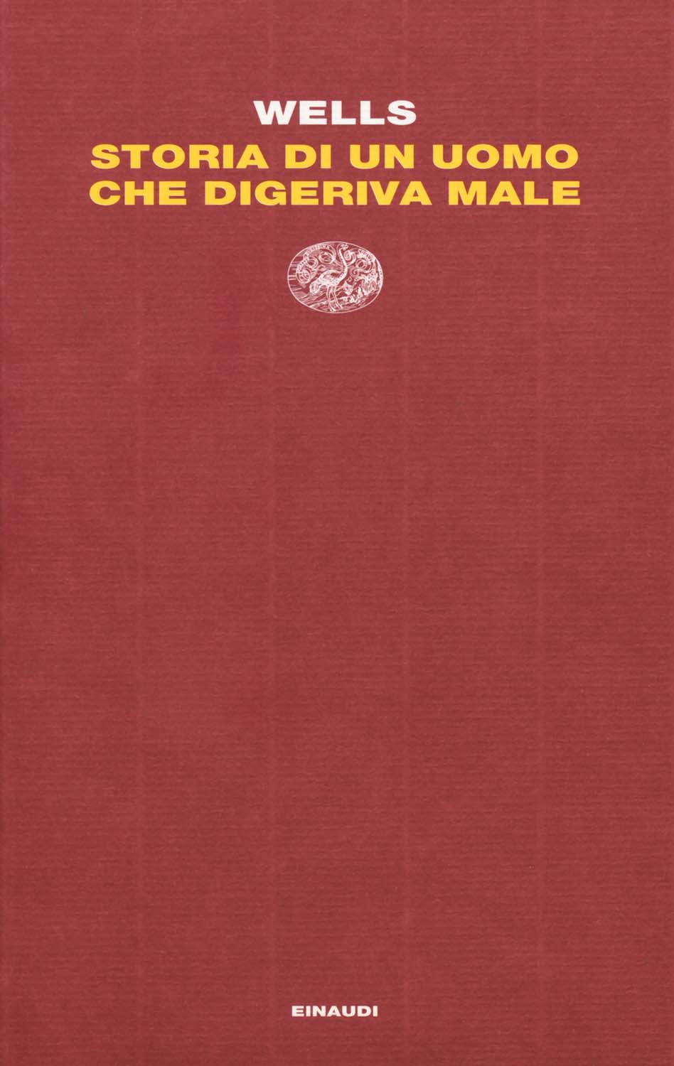 Libri Wells Herbert George - Storia Di Un Uomo Che Digeriva Male NUOVO SIGILLATO EDIZIONE DEL SUBITO DISPONIBILE