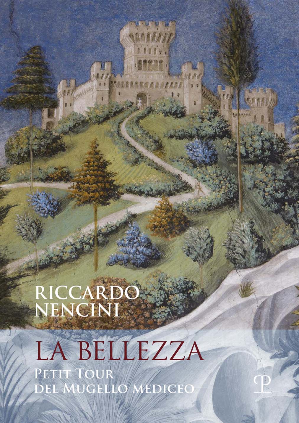 Libri Riccardo Nencini - La Bellezza. Petit Tour Del Mugello Mediceo NUOVO SIGILLATO, EDIZIONE DEL 07/06/2018 SUBITO DISPONIBILE