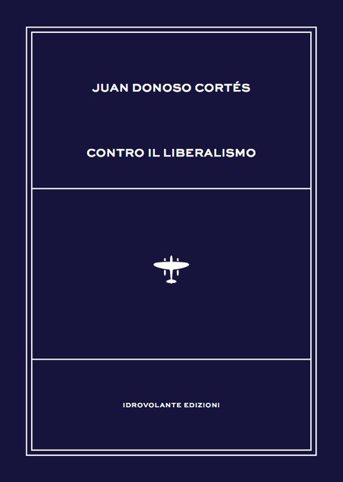 Libri Donoso Cortés Juan - Contro Il Liberalismo NUOVO SIGILLATO EDIZIONE DEL SUBITO DISPONIBILE