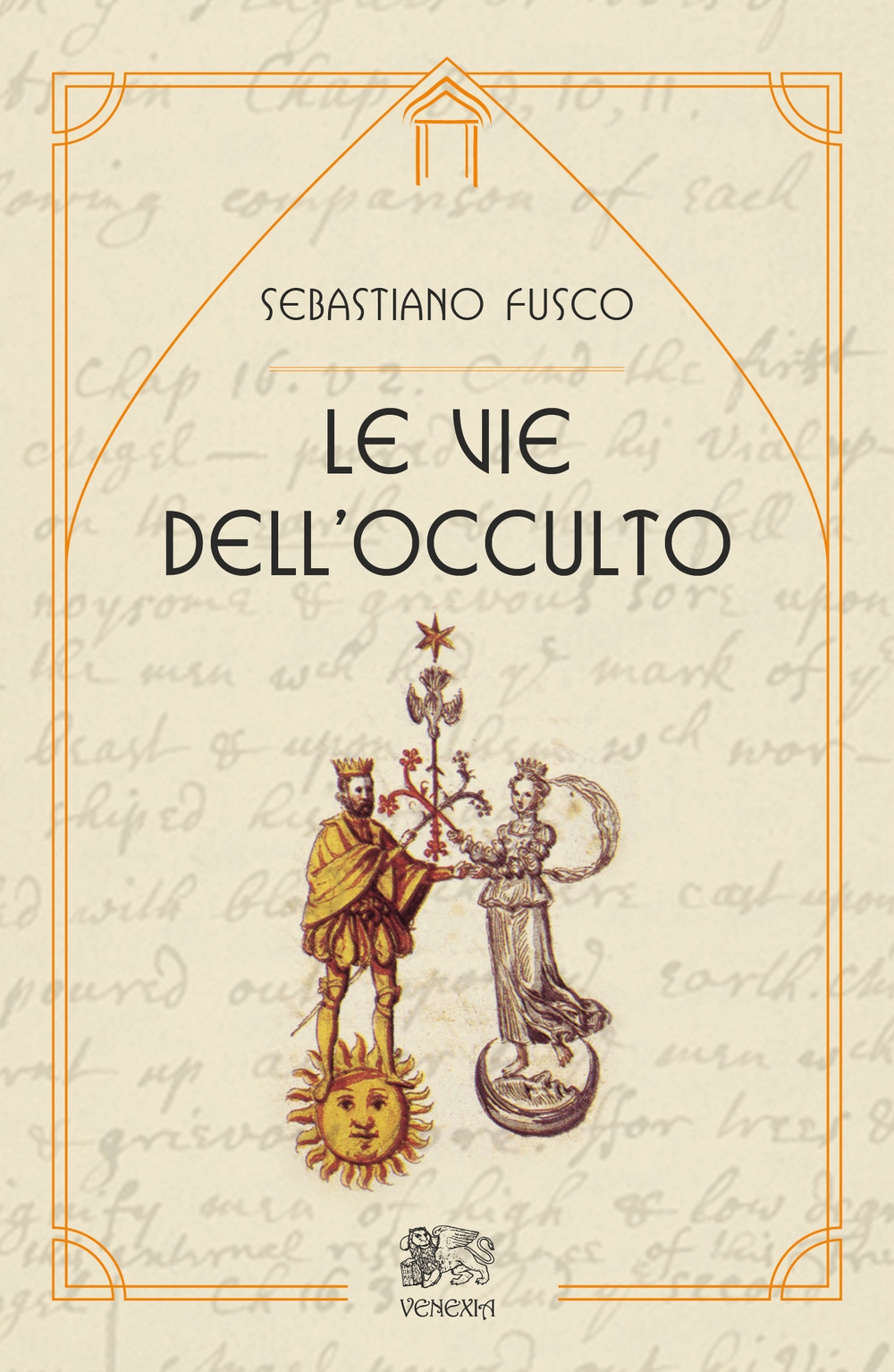Libri Sebastiano Fusco - Le Vie Dell'Occulto NUOVO SIGILLATO, EDIZIONE DEL 04/07/2018 SUBITO DISPONIBILE